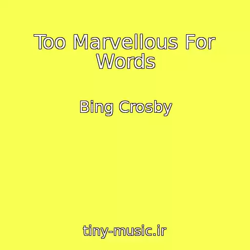 کاور آهنگ Too Marvellous For Words از Bing Crosby