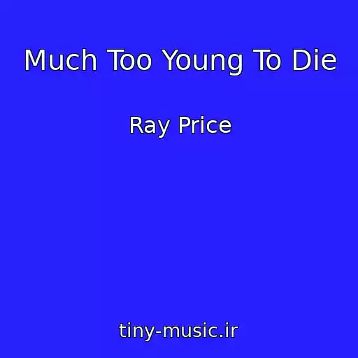 کاور آهنگ Much Too Young To Die از Ray Price