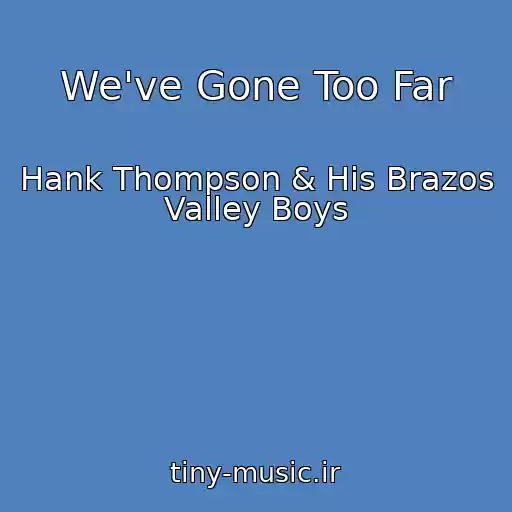 کاور آهنگ We've Gone Too Far از Hank Thompson & His Brazos Valley Boys