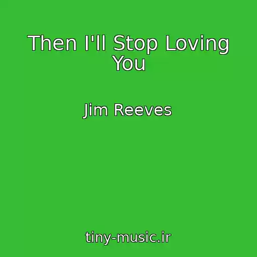 کاور آهنگ Then I'll Stop Loving You از Jim Reeves
