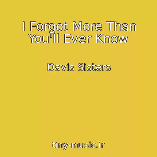 کاور آهنگ I Forgot More Than You'll Ever Know از Davis Sisters