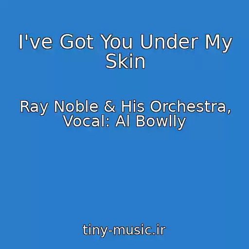 کاور آهنگ I've Got You Under My Skin از Ray Noble & His Orchestra, Vocal: Al Bowlly