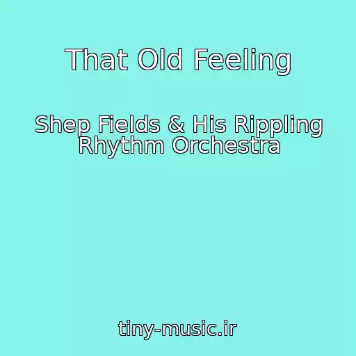 کاور آهنگ That Old Feeling از Shep Fields & His Rippling Rhythm Orchestra