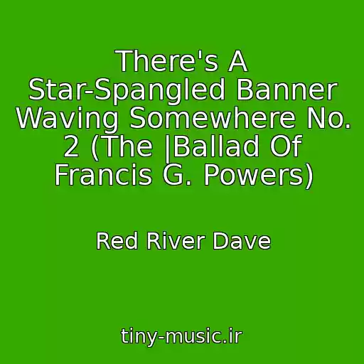 کاور آهنگ There's A Star-Spangled Banner Waving Somewhere No. 2 (The |Ballad Of Francis G. Powers) از Red River Dave