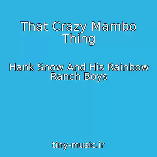 کاور آهنگ That Crazy Mambo Thing از Hank Snow And His Rainbow Ranch Boys