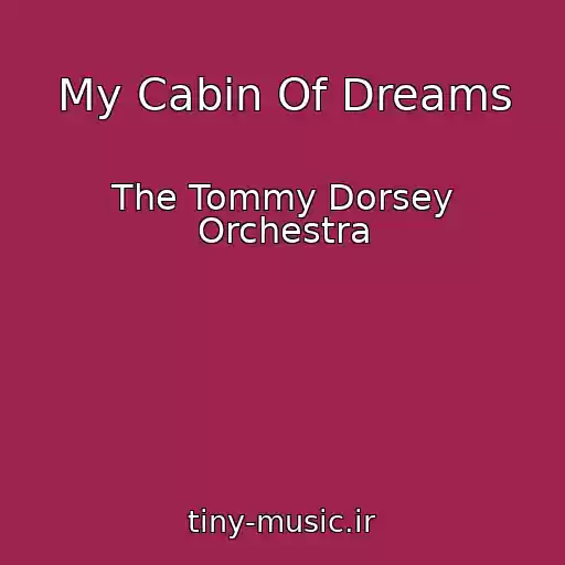 کاور آهنگ My Cabin Of Dreams از The Tommy Dorsey Orchestra
