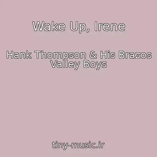 کاور آهنگ Wake Up, Irene از Hank Thompson & His Brazos Valley Boys