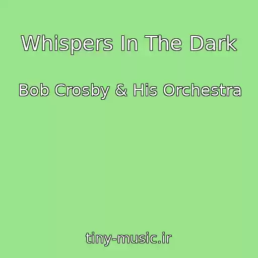 کاور آهنگ Whispers In The Dark از Bob Crosby & His Orchestra