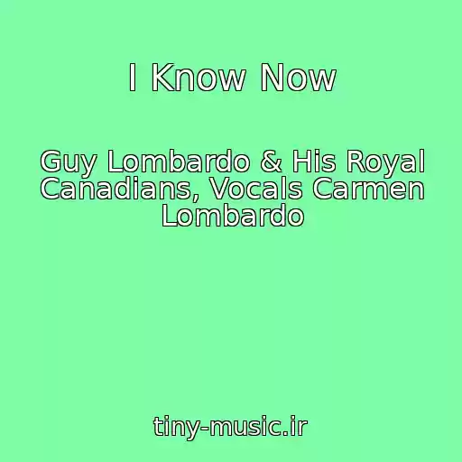 کاور آهنگ I Know Now از Guy Lombardo & His Royal Canadians, Vocals Carmen Lombardo