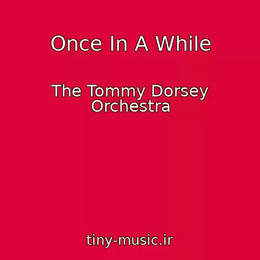 کاور آهنگ Once In A While از The Tommy Dorsey Orchestra