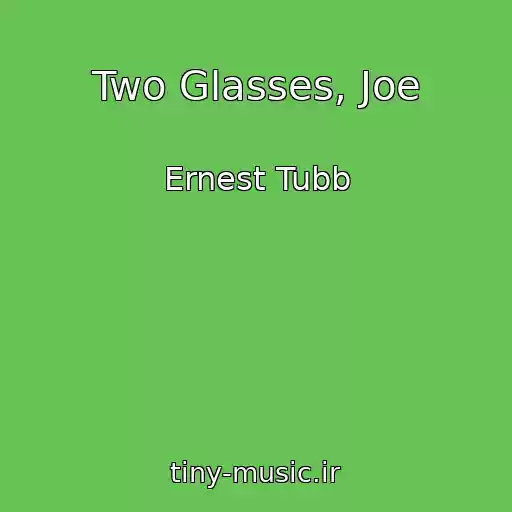 کاور آهنگ Two Glasses, Joe از Ernest Tubb