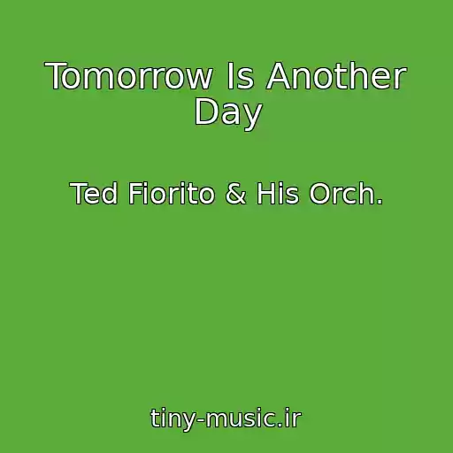 کاور آهنگ Tomorrow Is Another Day از Ted Fiorito & His Orch.