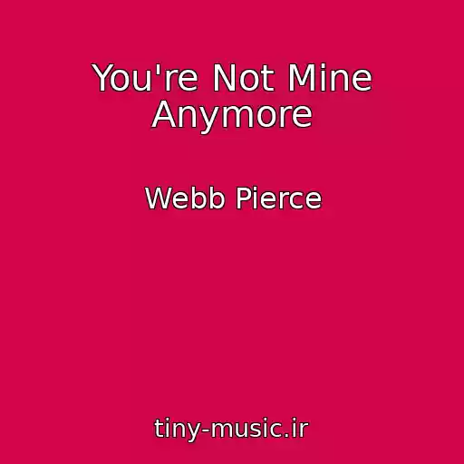 کاور آهنگ You're Not Mine Anymore از Webb Pierce