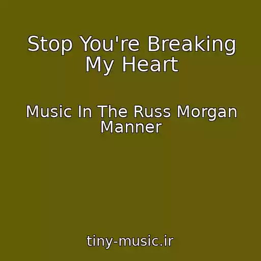 کاور آهنگ Stop You're Breaking My Heart از Music In The Russ Morgan Manner