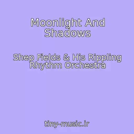 کاور آهنگ Moonlight And Shadows از Shep Fields & His Rippling Rhythm Orchestra