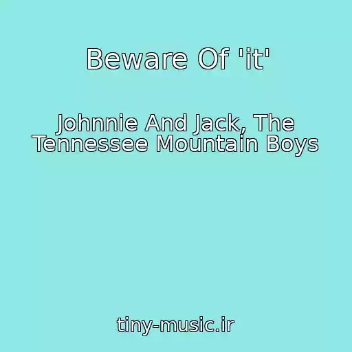کاور آهنگ Beware Of 'it' از Johnnie And Jack, The Tennessee Mountain Boys