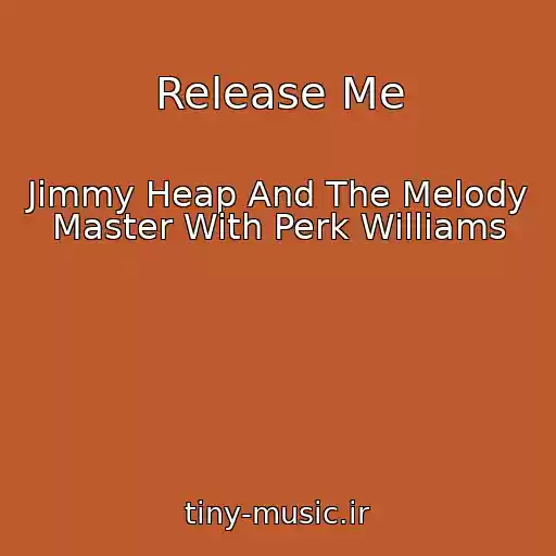کاور آهنگ Release Me از Jimmy Heap And The Melody Master With Perk Williams