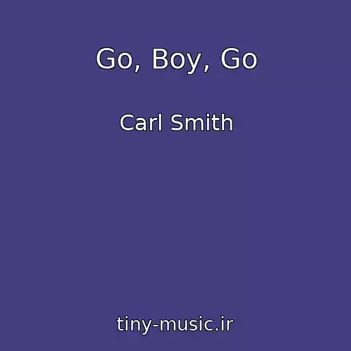 کاور آهنگ Go, Boy, Go از Carl Smith
