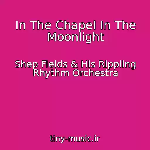 کاور آهنگ In The Chapel In The Moonlight از Shep Fields & His Rippling Rhythm Orchestra