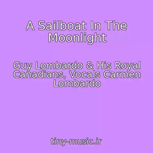 کاور آهنگ A Sailboat In The Moonlight از Guy Lombardo & His Royal Canadians, Vocals Carmen Lombardo