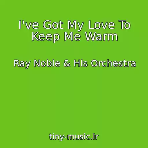 کاور آهنگ I've Got My Love To Keep Me Warm از Ray Noble & His Orchestra