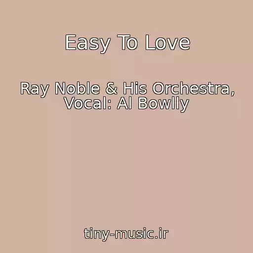 کاور آهنگ Easy To Love از Ray Noble & His Orchestra, Vocal: Al Bowlly