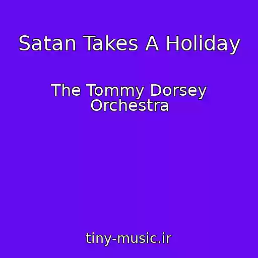 کاور آهنگ Satan Takes A Holiday از The Tommy Dorsey Orchestra