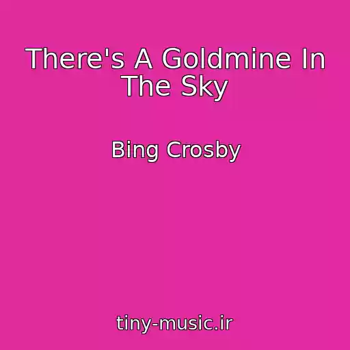 کاور آهنگ There's A Goldmine In The Sky از Bing Crosby