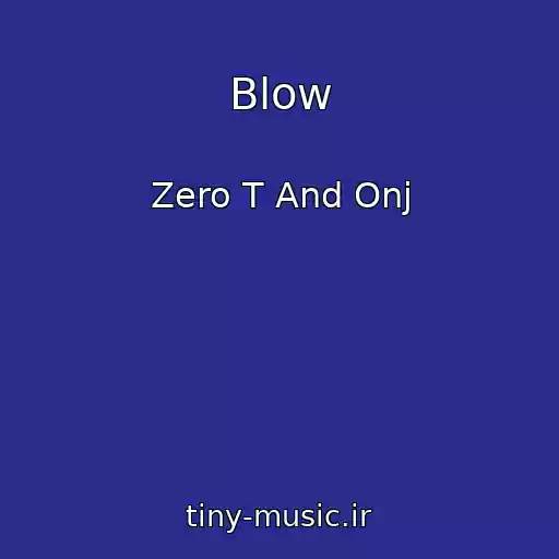 کاور آهنگ Blow از Zero T And Onj