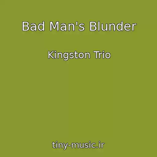 کاور آهنگ Bad Man's Blunder از Kingston Trio