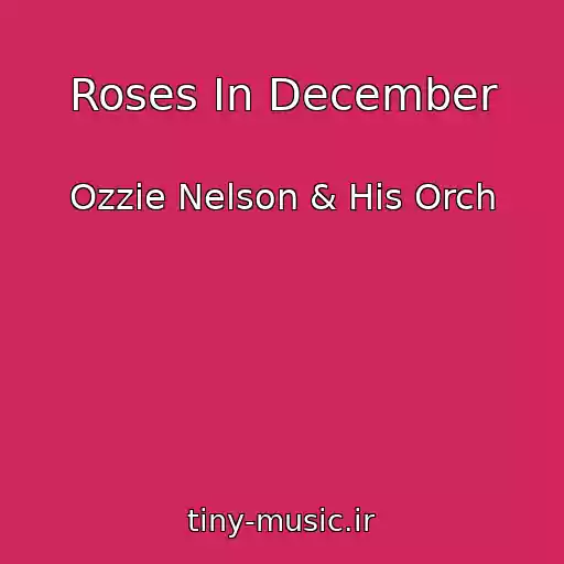 کاور آهنگ Roses In December از Ozzie Nelson & His Orch