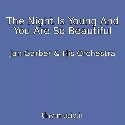 کاور آهنگ The Night Is Young And You Are So Beautiful از Jan Garber & His Orchestra