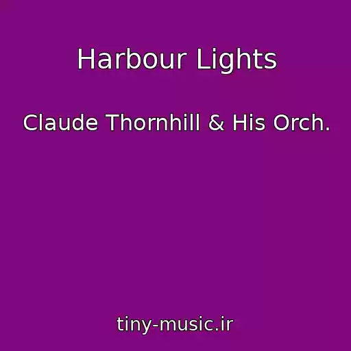 کاور آهنگ Harbour Lights از Claude Thornhill & His Orch.