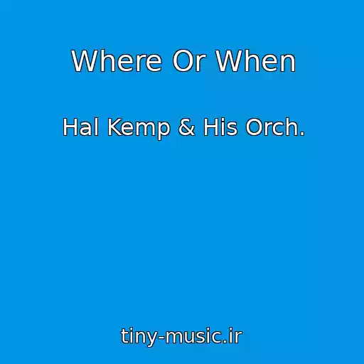 کاور آهنگ Where Or When از Hal Kemp & His Orch.