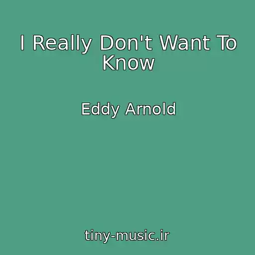 کاور آهنگ I Really Don't Want To Know از Eddy Arnold