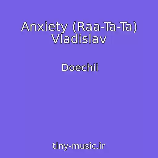 کاور آهنگ Anxiety (Raa-Ta-Ta) Vladislav از Doechii