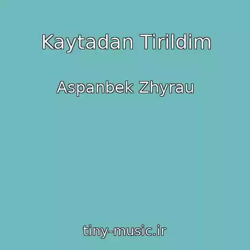 کاور آهنگ Kaytadan Tirildim از Aspanbek Zhyrau