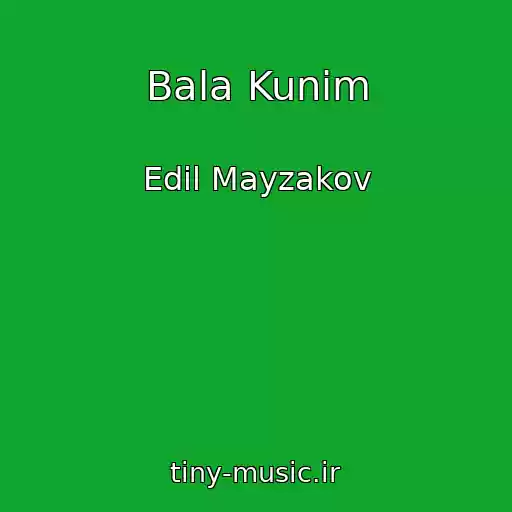 کاور آهنگ Bala Kunim از Edil Mayzakov