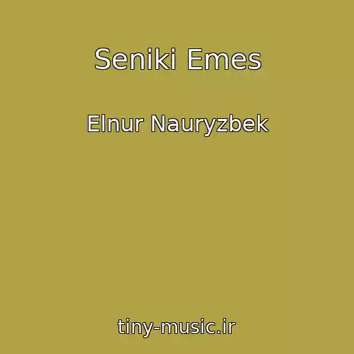 کاور آهنگ Seniki Emes از Elnur Nauryzbek