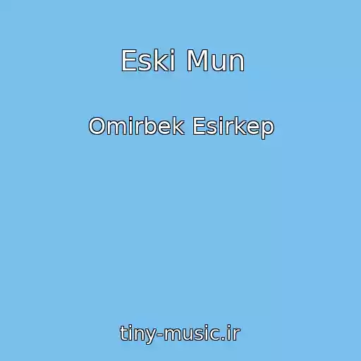 کاور آهنگ Eski Mun از Omirbek Esirkep