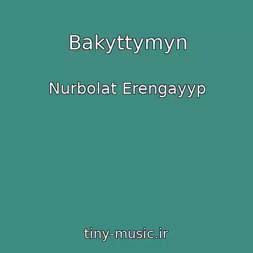 کاور آهنگ Bakyttymyn از Nurbolat Erengayyp