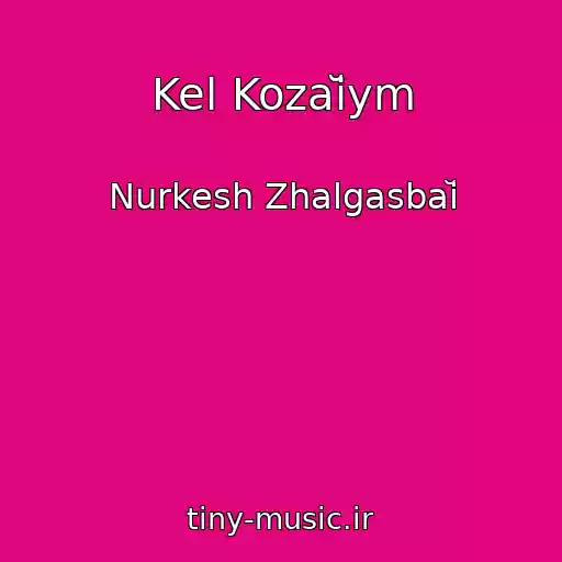کاور آهنگ Kel Kozaĭym از Nurkesh Zhalgasbaĭ