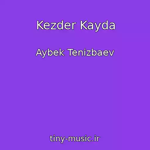 کاور آهنگ Kezder Kayda از Aybek Tenizbaev