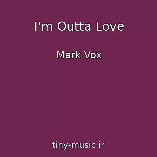کاور آهنگ I'm Outta Love از Mark Vox