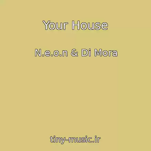 کاور آهنگ Your House از N.e.o.n & Di Mora