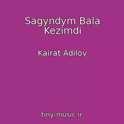 کاور آهنگ Sagyndym Bala Kezimdi از Kairat Adilov