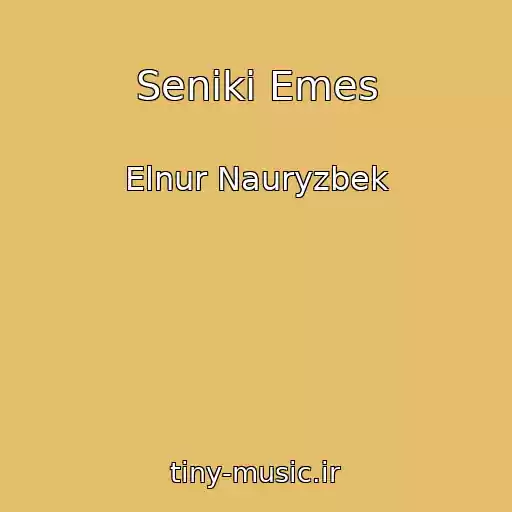 کاور آهنگ Seniki Emes از Elnur Nauryzbek