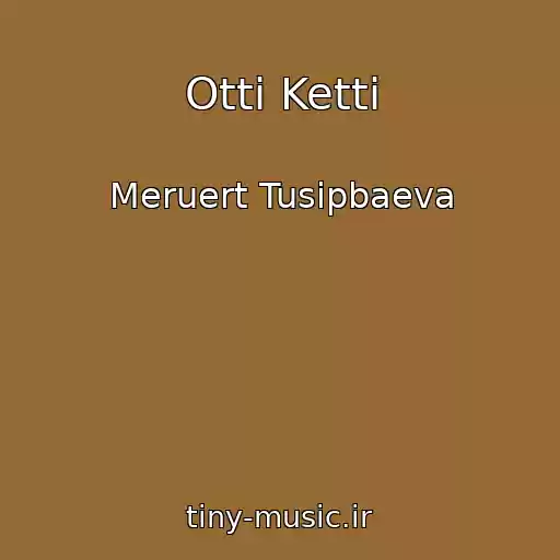کاور آهنگ Otti Ketti از Meruert Tusipbaeva
