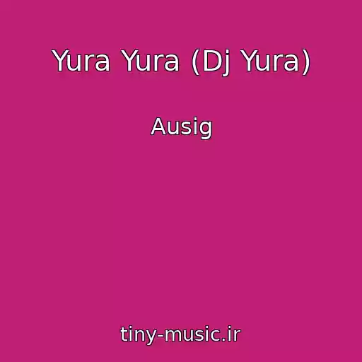 کاور آهنگ Yura Yura (Dj Yura) از Ausig
