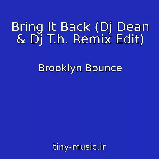 کاور آهنگ Bring It Back (Dj Dean & Dj T.h. Remix Edit) از Brooklyn Bounce